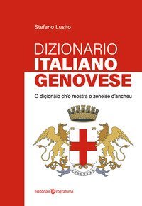Dizionario genovese-italiano. O di&ccedil;ion&auml;io ch'o mostra o zeneise d'ancheu
