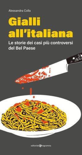 Gialli all'italiana. Le storie dei casi pi&ugrave; controversi del Bel Paese