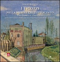 I Ticozzi nella Mestre dell'Ottocento. Una famiglia, una citt&agrave;