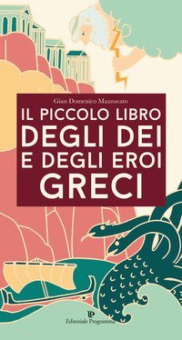Il piccolo libro degli dei e degli eroi greci