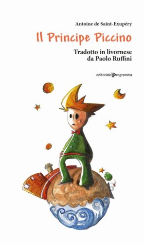 Il principe piccino di Antoine di Saint-Exup&eacute;ry. Testo livornese