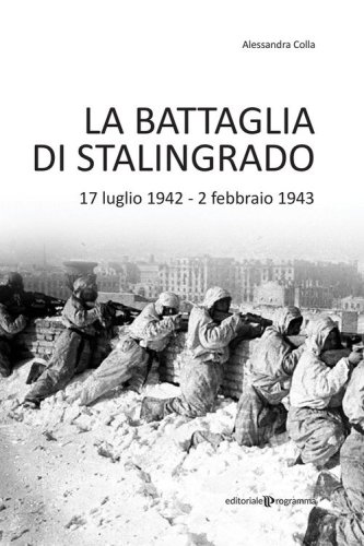 La battaglia di Stalingrado. 17 luglio 1942 - 2 febbraio 1943