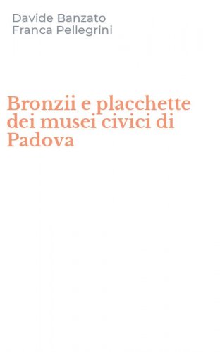 Bronzii e placchette dei musei civici di Padova