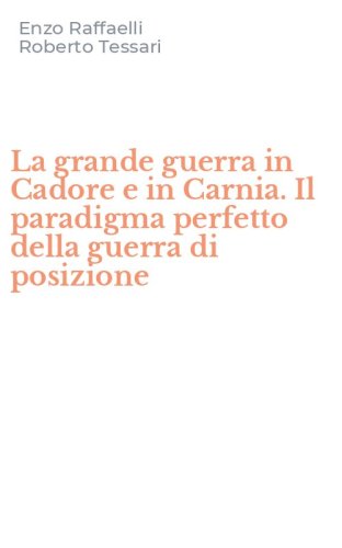 La grande guerra in Cadore e in Carnia. Il paradigma perfetto della guerra di posizione