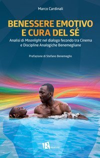Benessere emotivo e cura del s&eacute;. Analisi di &laquo;Moonlight&raquo; nel dialogo fecondo tra cinema e discipline analogiche benemegliane