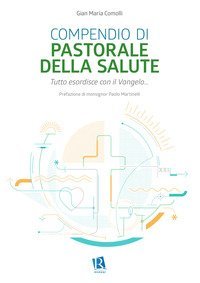 Compendio di pastorale della salute. Tutto esordisce con il Vangelo...