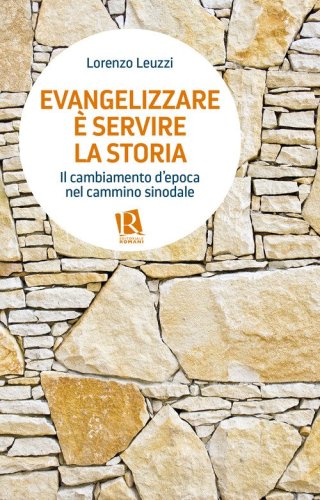 Evangelizzare &egrave; servire la storia. Il cambiamento d'epoca nel cammino sinodale