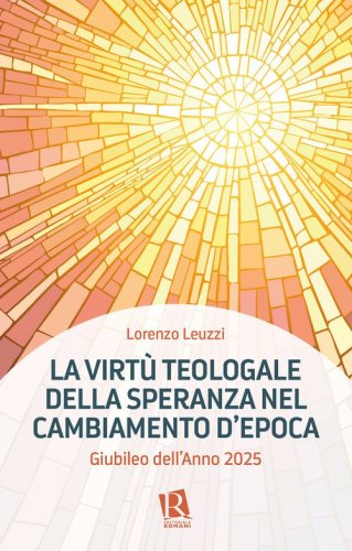 La virt&ugrave; teologale della speranza nel cambiamento d'epoca. Giubileo dell'Anno 2025