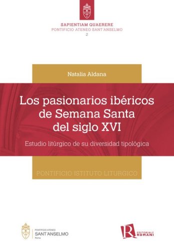 Los pasionarios ib&eacute;ricos de semana santa del siglo XVI. Estudio lit&uacute;rgico de su diversidad tipol&oacute;gica