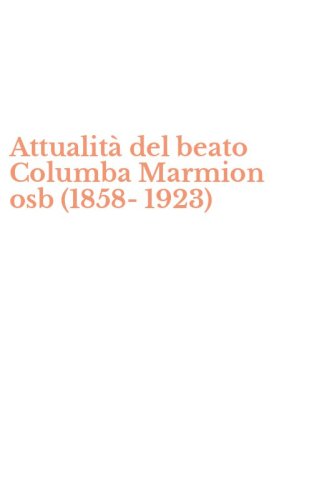 Attualit&agrave; del beato Columba Marmion osb (1858-1923)