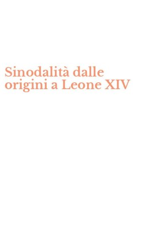 Sinodalit&agrave; dalle origini a Leone XIV