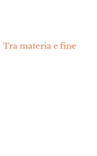 Tra materia e fine