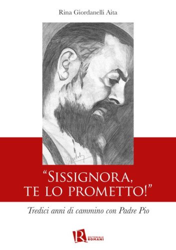 &laquo;Sissignora,te lo prometto!&raquo;. Tredici anni di cammino con Padre Pio