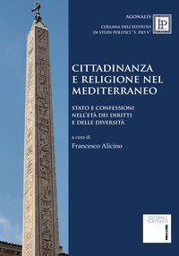 Cittadinanza e religione nel Mediterraneo. Stato e confessioni nell'et&agrave; dei diritti e delle diversit&agrave;