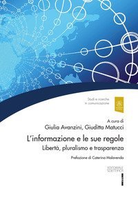 L'informazione e le sue regole. Libert&agrave;, pluralismo e trasparenza