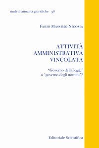 Attivit&agrave; amministrativa vincolata. &laquo;Governo della legge&raquo; o &laquo;governo degli uomini&raquo;?