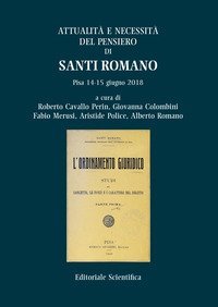 Attualit&agrave; e necessit&agrave; del pensiero di Santi Romano. Pisa 14-15 giugno 2018