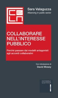 Collaborare nell'interesse pubblico. Perch&egrave; passare dai modelli antagonisti agli accordi collaborativi