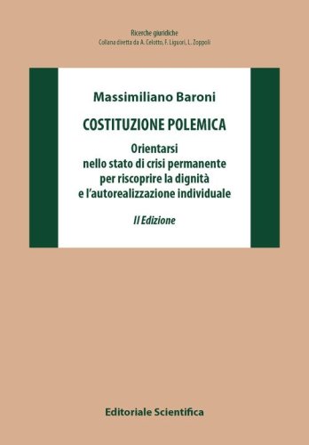 Costituzione polemica. Orientarsi nello stato di crisi permanente per riscoprire la dignit&agrave; e l'autorealizzazione individuale