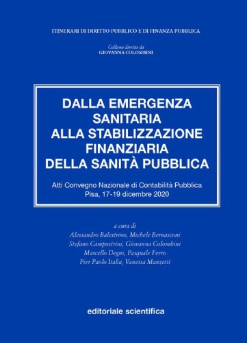 Dalla emergenza sanitaria alla stabilizzazione finanziaria della sanit&agrave; pubblica. Atti del Convegno Nazionale di Contabilit&agrave; Pubblica (Pisa, 17-19 dicembre 2020)