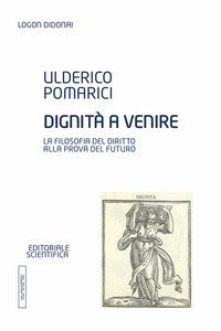 Dignit&agrave; a venire. La filosofia del diritto alla prova del futuro