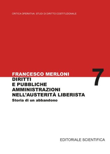 Diritti e pubbliche amministrazioni nell'austerit&agrave; liberista. Storia di un abbandono