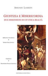 Giustizia e misericordia. Due dimensioni di un'unica realt&agrave;