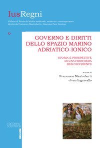 Governo e diritti dello spazio marino adriatico-ionico. Storia e prospettive di una frontiera dell'Occidente