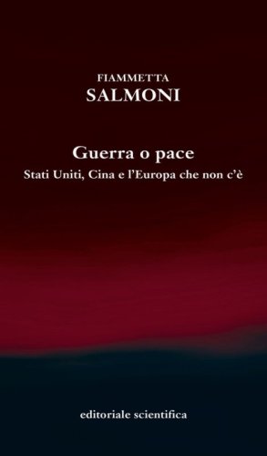 Guerra o pace. Stati Uniti, Cina e l'Europa che non c'&egrave;