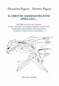 Il diritto amministrativo spiegato... (Un libro per tutti e per nessuno: ove per &laquo;nessuno&raquo; si intende lo studente, il concorsista, il dipendente della pubblica Amministrazione, il cittadino, l'imprenditore, il pensionato...)