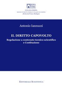 Il diritto capovolto. Regolazione a contenuto tecnico-scientifico e Costituzione