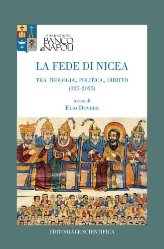 La fede di Nicea. Tra teologia, politica, diritto (325-2025)