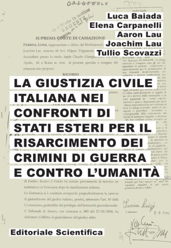 La giustizia civile italiana nei confronti di stati esteri per il risarcimento dei crimini di guerra e contro l'umanit&agrave;