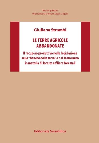 Le terre agricole abbandonate. Il recupero produttivo nella legislazione sulle &laquo;banche della terra&raquo; e nel Testo unico in materia di foreste e filiere forestali