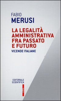 La legalit&agrave; amministrativa fra passato e futuro. Vicende italiane