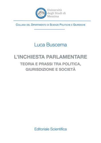 L'inchiesta parlamentare. Teoria e prassi tra politica, giurisdizione e societ&agrave;
