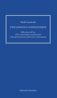 L'inconsueta consuetudine. Riflessioni sull'uso della consuetudine costituzionale nella giurisprudenza della Corte costituzionale