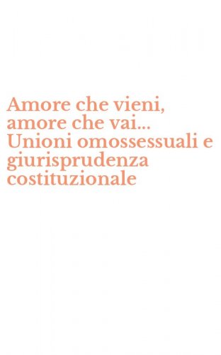 Amore che vieni, amore che vai... Unioni omossessuali e giurisprudenza costituzionale