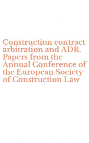 Construction contract arbitration and ADR. Papers from the Annual Conference of the European Society of Construction Law