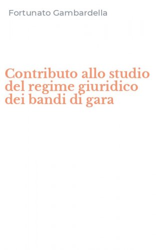 Contributo allo studio del regime giuridico dei bandi di gara