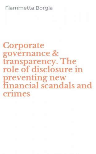 Corporate governance & transparency. The role of disclosure in preventing new financial scandals and crimes