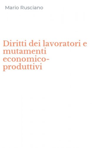 Diritti dei lavoratori e mutamenti economico-produttivi