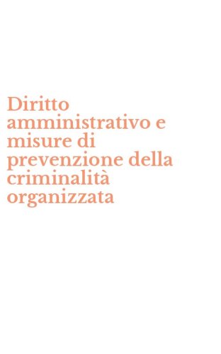 Diritto amministrativo e misure di prevenzione della criminalit&agrave; organizzata