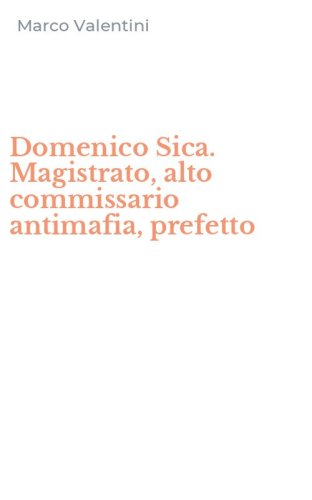 Domenico Sica. Magistrato, alto commissario antimafia, prefetto