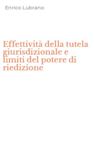 Effettivit&agrave; della tutela giurisdizionale e limiti del potere di riedizione