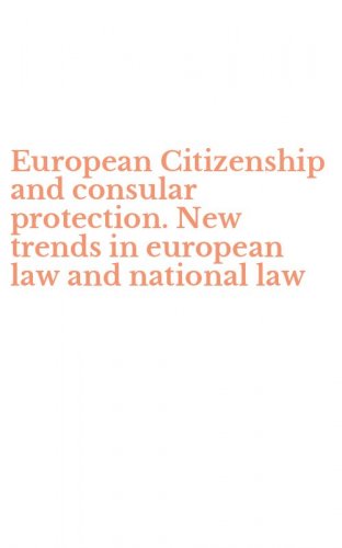 European Citizenship and consular protection. New trends in european law and national law
