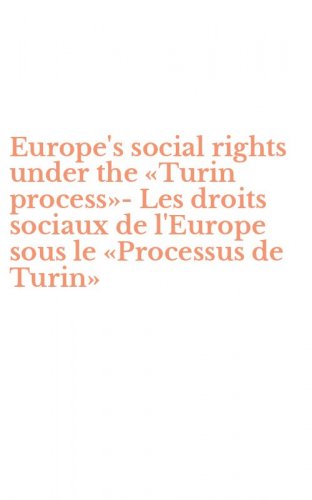 Europe's social rights under the &laquo;Turin process&raquo;-Les droits sociaux de l'Europe sous le &laquo;Processus de Turin&raquo;