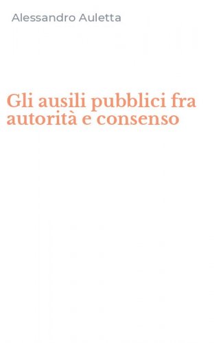 Gli ausili pubblici fra autorit&agrave; e consenso