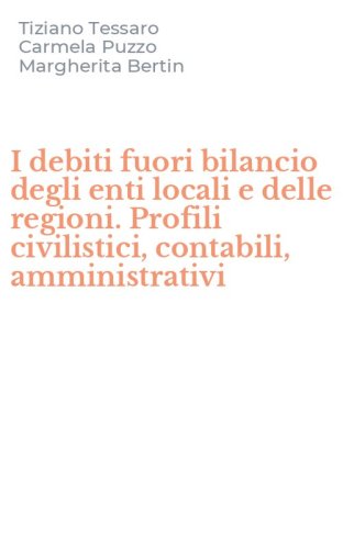I debiti fuori bilancio degli enti locali e delle regioni. Profili civilistici, contabili, amministrativi