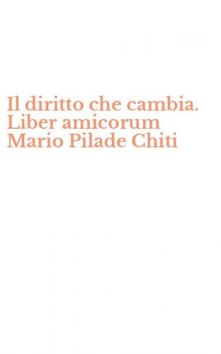 Il diritto che cambia. Liber amicorum Mario Pilade Chiti